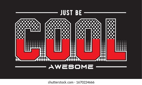 just be cool awesome. typography for print t shirt