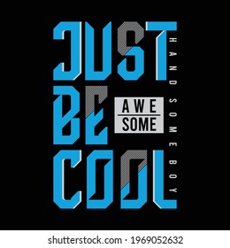 just be cool awesome typography t shirt design,vector illustration