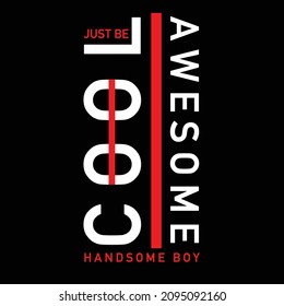 just be cool and awesome . typography for t-shirt stamp, tee print, applique, fashion slogan, badge, label clothing, jeans, or other printing products. Vector illustration