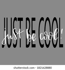 Just be cool. Brush lettering modern calligraphy. T shirt graphics slogan tee print design