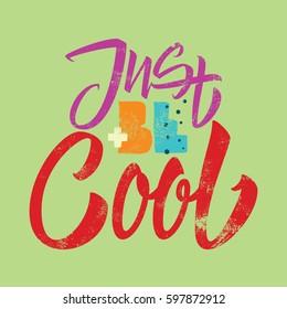 Just be cool. Colorful print for the youth T-shirt. Calligraphy is handmade.