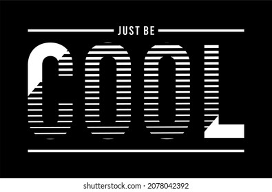 just be cool design typography for print t shirt