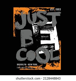 Just be cool design typography, vector illustration, ready to print on t-shirt 