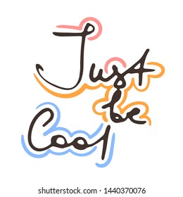Just be Cool. Doodle grunge lettering. Brush calligraphy text for banner, poster, greeting card, party invitation. Vector illustration
