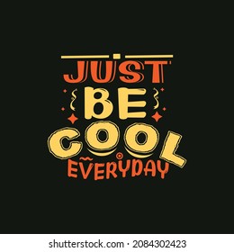 Just be cool everyday typography vector design template ready for print