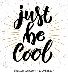 Just be cool. Hand drawn lettering phrase. Design element for poster, greeting card, banner. Vector illustration