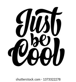 Just be cool hand lettering, custom writing letters isolated on white background, vector type design illustration.