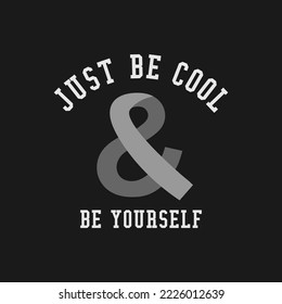 just be cool motivational quotes t shirt design graphic vector.
