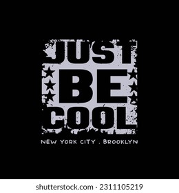 Just be cool. New York, Brooklyn. Grunge design. T-shirt graphics, poster, banner, print, flyer, postcard