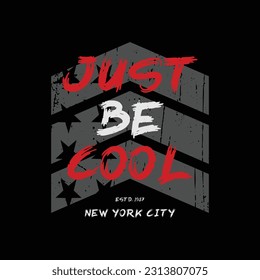 just be cool. The New York City, Brooklyn. Illustration typography, t-shirt graphics, slogan, print, poster, banner, flyer, postcard