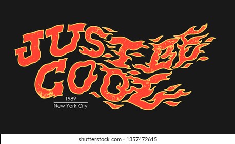 Just be cool slogan. Burning inscription. Typography graphic print, fashion drawing for t shirt