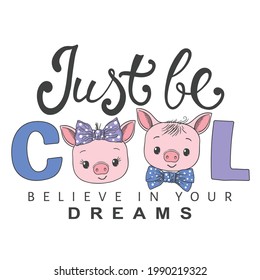 Just Be Cool slogan with fun cute pigs for t-shirt graphics, fashion prints, posters and other uses