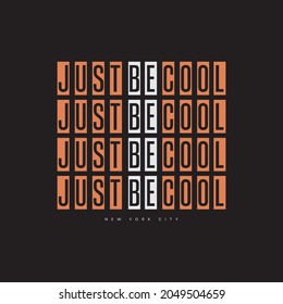 Just be cool, slogan tee graphic typography for print t shirt design,vector illustration