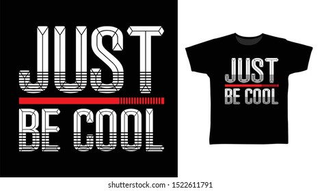 Just be cool stylish t-shirt and apparel trendy design with simple typography, good for T-shirt graphics, poster, print and other uses.