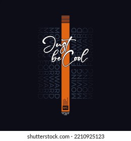 just be cool stylish typography slogan. Vector illustration for print tee shirt, 