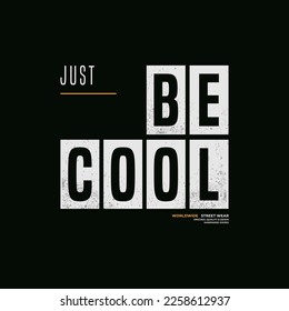 just be cool, stylish typography slogan. Vector illustration for print tee shirt, background, typography, poster and more.