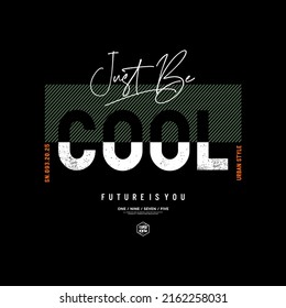 just be cool, stylish vintage style typography slogan.Vector illustration for print tee shirt, background, typography, poster and more. 