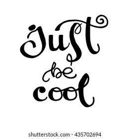 Just be cool text. Vector black lettering isolated on white background. Typography composition for clothes.