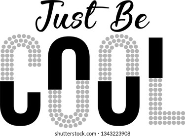 just be cool ... 
t-shirt and apparel vector designs, typography, prints, labels, posters. Global swatches. - Vector
