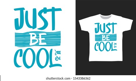 Just Be Cool t-shirt and apparel trendy design with simple typography, good for T-shirt graphics, poster, print and other uses.