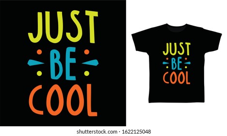 Just be cool typography design vector illustration, ready for print on tee, poster and other uses.