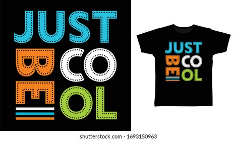 Just be cool typography design vector illustration, ready for print on t-shirt, apparel, poster and other uses