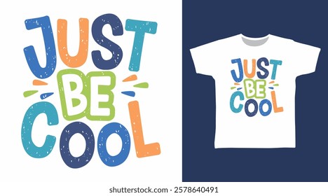 Just be cool typography hand drawn, vector ready for print on t-shirt and other uses