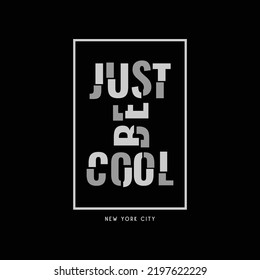 Just Be Cool Typography Slogan For Print T Shirt Design