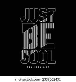 Just be cool typography slogan for print t shirt design