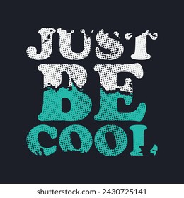 Just be cool typography slogan for print t shirt design