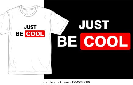 just be cool typography t shirt design graphic vector 