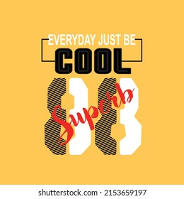 just be cool typography t shirt design, vector illustration text art graphic, perfect for the design of t-shirts. shirts hoodies 