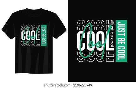 just be cool typography t shirt design, motivational typography t shirt design, inspirational quotes t-shirt design, streetwear t shirt design