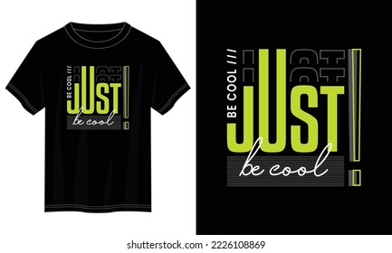 just be cool typography t shirt design, motivational typography t shirt design, inspirational quotes t-shirt design, vector quotes lettering t shirt design for print