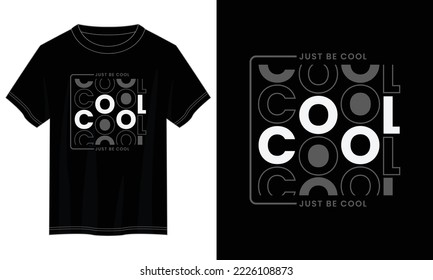 just be cool typography t shirt design, motivational typography t shirt design, inspirational quotes t-shirt design, vector quotes lettering t shirt design for print