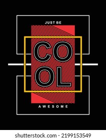 Just be cool vector graphic t shirt design with positive slogan 