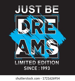 just be dreams slogan, original design typography, t-shirt graphics, vectors illustration