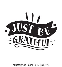 just be grateful Kitchen Lover shirt print template, Cooking Chef Shirt, Culinary typography t-shirt design