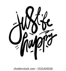 Just be happy. Hand lettering illustration for your design