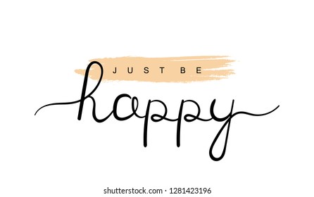 Just be happy, inspirational motivational lettering design. Typography slogan for t shirt printing, graphic design.