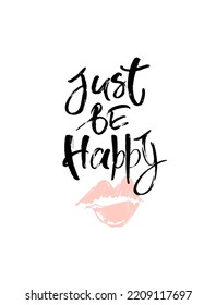 Sólo sé feliz con letras escritas a mano. Inscripción moderna vectorial con labios dibujados a mano para tarjetas, pegatinas, afiches, medios sociales.