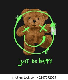 just be happy slogan with bear doll spray painting vector illustration on black background