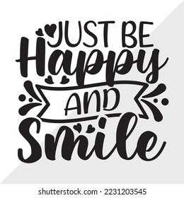 Just Be Happy And Smile SVG Printable Vector Illustration