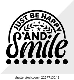 Just Be Happy And Smile SVG Printable Vector Illustration