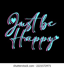 JUST BE HAPPY TEXT, SLOGAN PRINT VECTOR