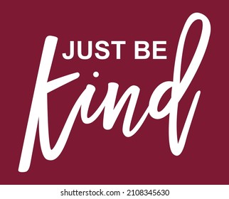 JUST BE KIND, GRAPHIC TEES VECTOR DESIGNS AND OTHER USES