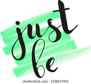 Just be. Motivational phrase about happiness, attitude, self confidence. Vector lettering. Hand drawn by brush. Modern calligraphy. Marker strokes background.