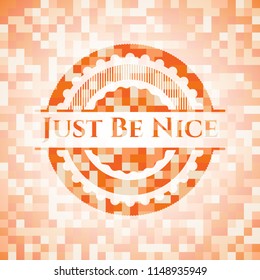 Just Be Nice abstract orange mosaic emblem with background