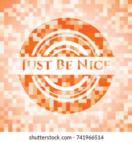 Just Be Nice abstract orange mosaic emblem with background