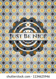 Just Be Nice arabesque badge. arabic decoration.